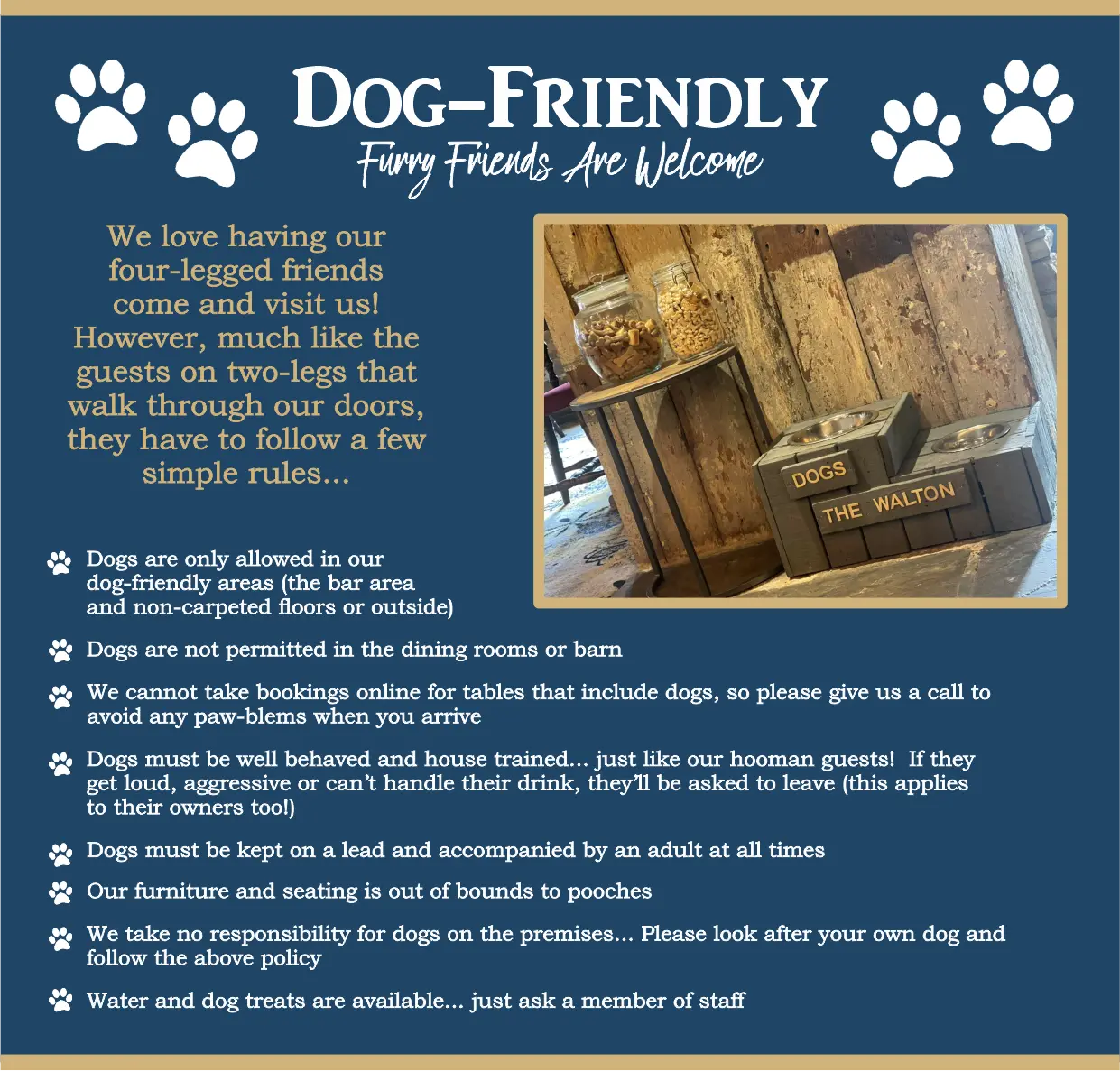 Dog Friendly - We love when our four legged friends come to visit - there's just a few simple rules to follow